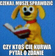 a cartoon dog is holding a book in its paws and says " czy ktos cie kurwa pytal o zdanie "