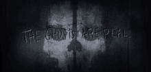 the ghosts are real is written on the wall