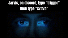 jarvis is on discord type " trigger " then type " s / tr / n "