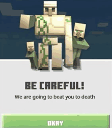 a screenshot of a video game that says be careful we are going to beat you to death okay