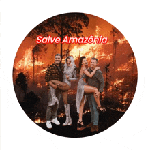 a group of people standing in front of a burning forest with the words salve amazonia on the bottom