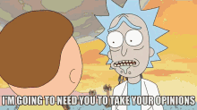 a cartoon of rick and morty talking with the caption i 'm going to need you to take your opinions