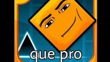 a yellow square with a face on it and the words `` que pro '' written on it .