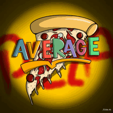 a cartoon drawing of a slice of pizza with the word average written above it