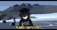 a girl wearing headphones stands in front of a fighter jet with the words " planes can fly fast " below her