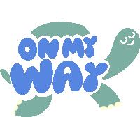 a turtle with the words " on my way " on it