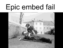 a black and white photo with the words epic embed fail on the bottom