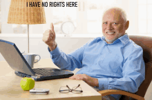 an elderly man giving a thumbs up in front of a laptop with the words i have no rights here below him