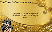 a gold background with the words fun facts with cassandra at the top