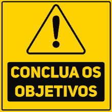 a yellow sign that says conclua os objetivos with an exclamation point