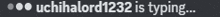 a blurry image of a text that says " uchihalori1324 is typing ... "