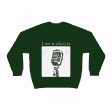 a green sweatshirt says i am a whisper