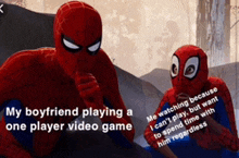 two spidermans are sitting next to each other with the caption " my boyfriend playing a one player video game " on the bottom