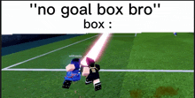 two soccer players on a field with the words " no goal box bro box " above them