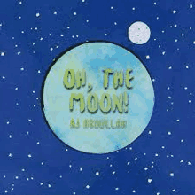 a painting of a blue moon with the words `` oh , the moon '' on it .