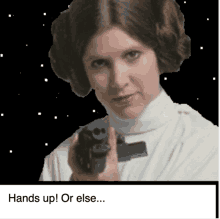 a picture of princess leia holding a gun with the words hands up or else below her