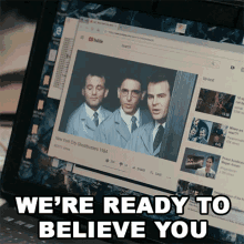 a computer screen says we 're ready to believe you and shows a youtube video