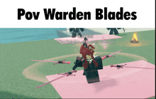 a screenshot of a video game with the words pov warden blades above it