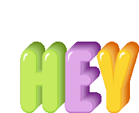 the word hey is written in green purple and yellow