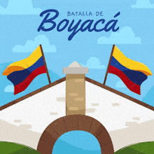 a bridge with two flags on top of it and the words batalla de boyaca on the bottom .