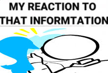 a cartoon drawing of a person with the words " my reaction to that information " above it