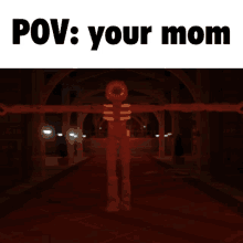 a picture of a monster with the words pov : your mom below it