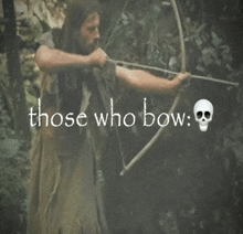 a man holding a bow and arrow with the words those who bow