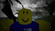 a roblox character with a smiley face and the words to vendo written above it