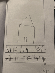 a child 's drawing of a house with the words " get to home " written below it