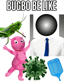 a picture of a grasshopper a pink cartoon character a virus and a blue fly swatter that says bugbo be like