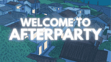 a welcome to afterparty sign with a drawing of a town