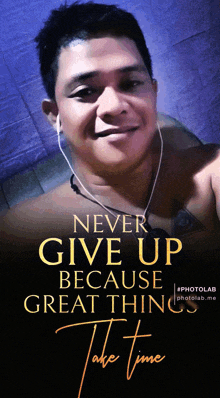 a picture of a man with headphones and a quote that says never give up because great things take time