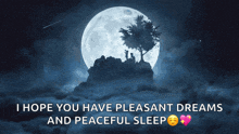 a picture of a full moon with the words i hope you have pleasant dreams and peaceful sleep below it