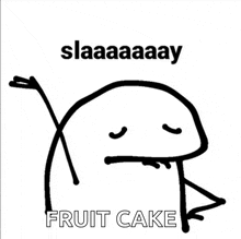 a black and white drawing of a stick figure with the words fruit cake written on it .