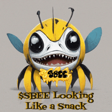 a drawing of a bee with the words $ sbee looking like a snack