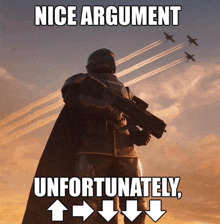 a meme with a soldier holding a gun and the words nice argument