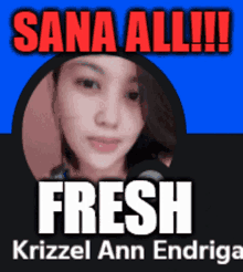 a picture of a woman with the words sana all fresh krizzel ann endriga