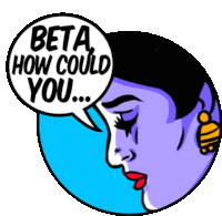 a woman with a speech bubble saying beta how could you