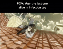 a picture of a man laying on a tiled roof with the caption " your the last one alive in infection tag "