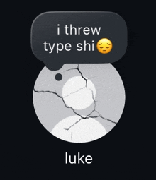 a picture of a person with a speech bubble that says " i threw type shi luke "