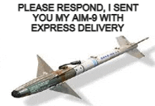 a rocket is sitting on top of a plane with the words `` please respond , i sent you my aim-9 with express delivery '' .