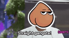 a cartoon character with a peach on his head is saying straight gangsta .