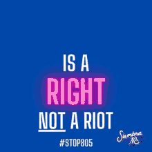 a blue background with pink text that says " is a right not a riot "