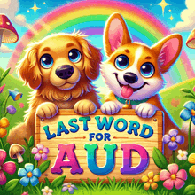 two dogs holding a sign that says last word for aud on it