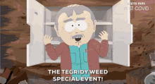 a cartoon character from south park says " the tegridy weed special event ! "