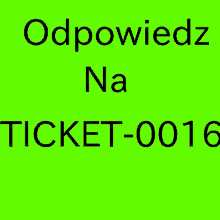 a green sign that says odpowiedzi na ticket 0016