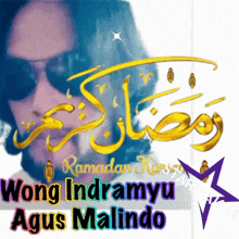 a picture of a man wearing sunglasses with the words wong indramyu agus malindo