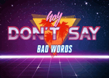 a poster that says hey don t say bad words