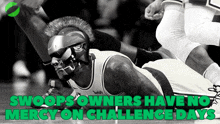 a black and white photo of a basketball player with the words swoops owners have no mercy on challenge days below him