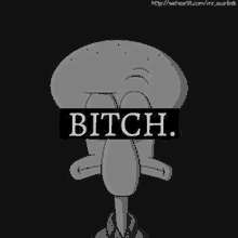 squidward from spongebob squarepants is a cartoon character with the words `` bitch '' written on his face .